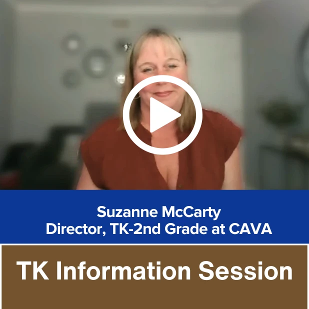 A woman with a friendly expression appears in a video thumbnail, overlaid with a play button. Text reads: "Suzanne McCarty, Director, TK-2nd Grade at CAVA" and "TK Information Session."